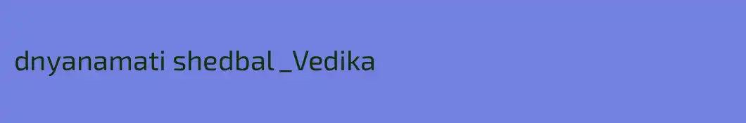 dnyanamati shedbal _Vedika